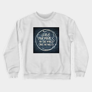 Leave your mark on the world today Crewneck Sweatshirt